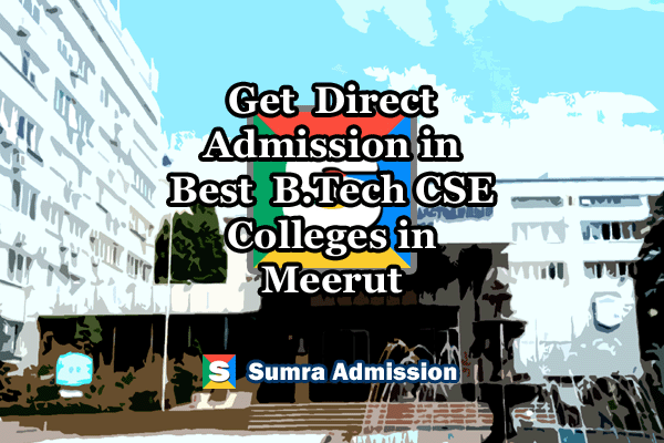 Direct Admission In B Tech Cse Colleges In Meerut