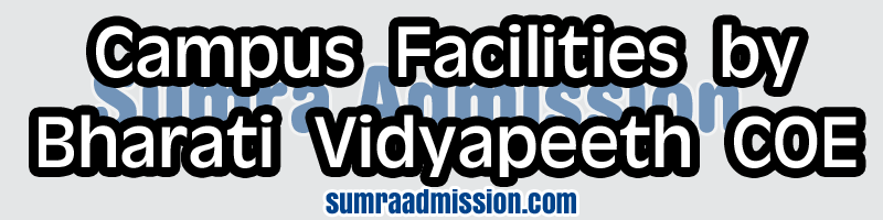 Campus Facilities by Bharati Vidyapeeth College of Engineering Pune