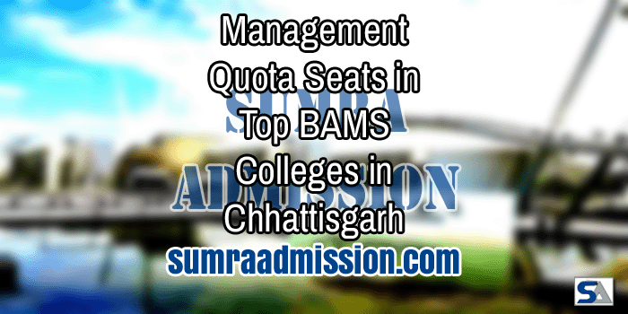 Management Quota Admission in Top BAMS Colleges in Chhattisgarh