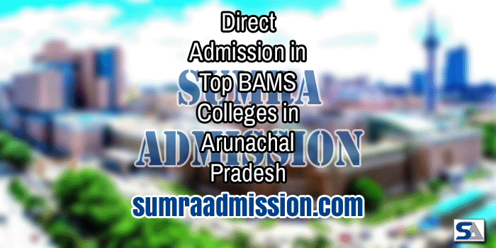 Direct Admission in Top BAMS Colleges in Arunachal Pradesh