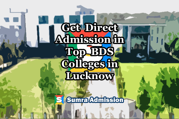 Direct Admission in BDS Dental Colleges in Lucknow 2024